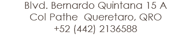 Blvd. Bernardo Quintana 15 A
Col Pathe Queretaro, QRO
+52 (442) 2136588 